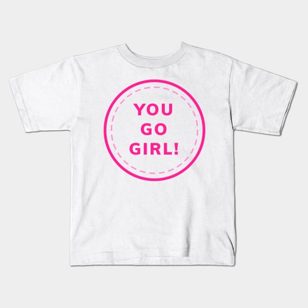 you go girl Kids T-Shirt by iambolders